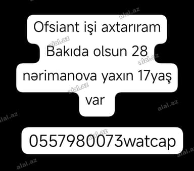 Ofisiant işi axtarıram. İş Bakıda, 28 May və ya Nərimanov tərəfdə