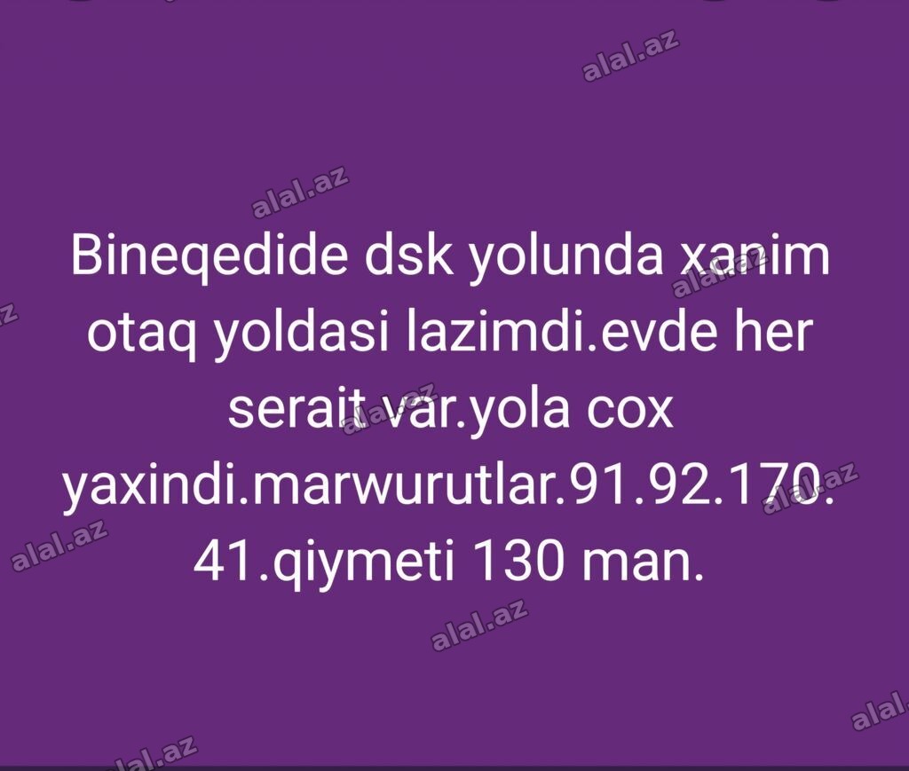 Bineqədi DSK yolunda xanım üçün otaq yoldaşı axtarılır. Evdə hər